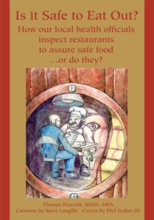 Image for Is It Safe to Eat Out?: How Our Local Health OfficialsInspect RestaurantsTo Assure Safe Food or Do They?