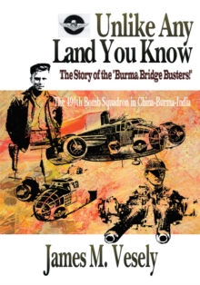 Image for Unlike Any Land You Know: The 490Th Bomb Squadron in China-Burma-India