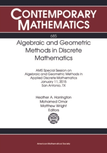 Image for Algebraic and geometric methods in discrete mathematics: AMS special session on algebraic and geometric methods in applied discrete mathematics, January 11, 2015, San Antonio, TX