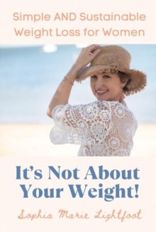 Image for IT'S NOT ABOUT YOUR WEIGHT: Simple and Sustainable Weight Loss for Women