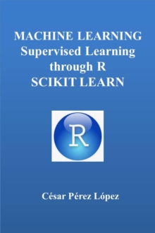 Image for MACHINE LEARNING. SUPERVISED LEARNING THROUGH R. SCIKIT LEARN