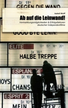 Image for Ab auf die Leinwand! - Vermarktungsm?glichkeiten & Erfolgsfaktoren deutscher Independentfilme