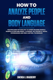 Image for How to Analyze People and Body Language: Master Dark Psychology to Speed Reading People. Manipulation Subliminal, Hypnosis, NLP Secrets, Facial Expressions and Mind Control Techniques