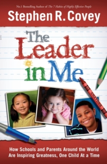 Image for The Leader in Me: How Schools and Parents Around the World Are Inspiring Greatness, One Child at a Time