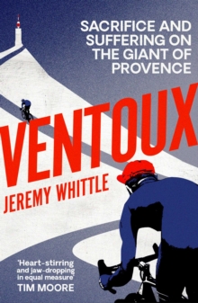 Image for Ventoux  : sacrifice and suffering on the Giant of Provence