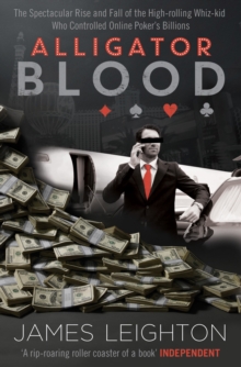 Image for Alligator blood  : the spectacular rise and fall of the high-rolling whiz-kid who controlled online poker's billions