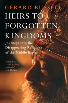 Image for Heirs to forgotten kingdoms: journeys into the disappearing religions of the Middle East