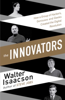 Image for The innovators  : how a group of hackers, geniuses, and geeks created the digital revolution