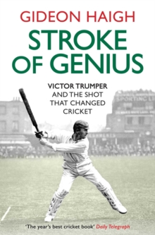 Stroke of Genius: Victor Trumper and the Shot that Changed Cricket