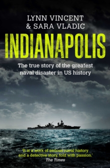 Image for Indianapolis: the true story of the worst sea disaster in US naval history and the fifty-year fight to exonerate an innocent man