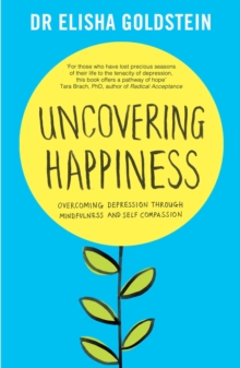 Image for Uncovering happiness  : overcoming depression with mindfulness and self-compassion