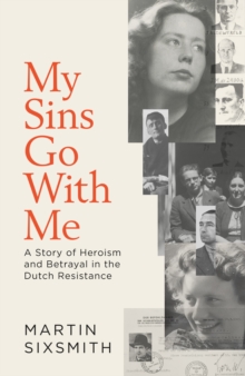Image for My sins go with me  : a story of heroism and betrayal in the Dutch Resistance