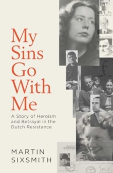 Image for My sins go with me  : a story of heroism and betrayal in the Dutch Resistance