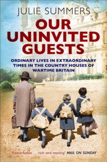 Image for Our uninvited guests: the secret lives of Britain's country houses 1939-1945