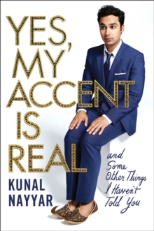 Image for Yes, my accent is real  : and some other things I haven't told you