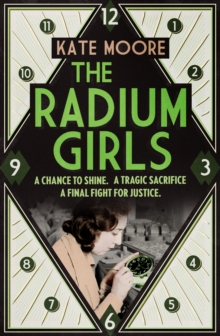 Image for The radium girls  : they paid with their lives, their final fight was for justice