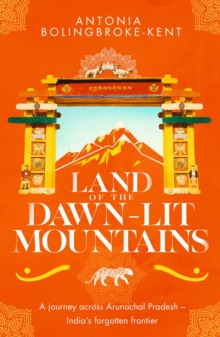 Land of the Dawn-lit Mountains: Shortlisted for the 2018 Edward Stanford Travel Writing Award