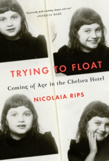 Image for Trying to float  : coming of age in the Chelsea hotel