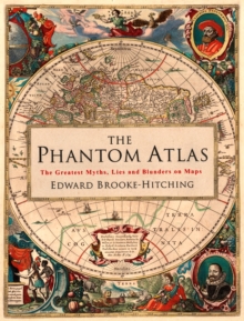 Image for The phantom atlas  : the greatest myths, lies and blunders on maps