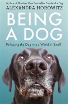 Image for Being a dog  : following the dog into a world of smell