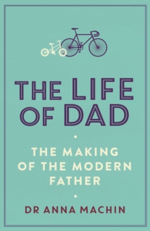 Image for The life of dad  : the making of the modern father