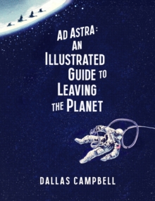 Image for Ad astra  : an illustrated guide to leaving the planet
