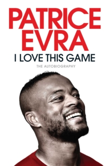 I love this game  : the autobiography - Evra, Patrice