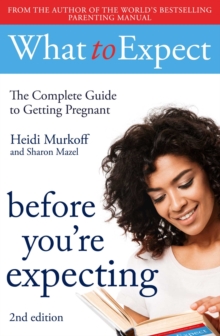 What to Expect: Before You’re Expecting 2nd Edition