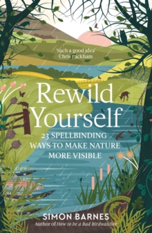 Image for Rewild yourself: 23 spellbinding ways to make nature more visible