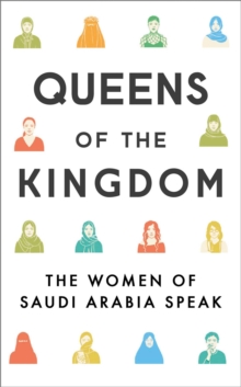 Image for Queens of the kingdom: the women of Saudi Arabia speak