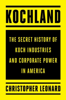 Image for Kochland  : the secret history of Koch Industries and corporate power in America