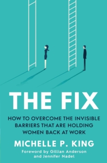 Image for The fix  : overcome the invisible barriers that are holding women back at work