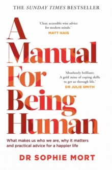 Image for A manual for being human  : what makes us who we are, why it matters and practical advice for a happier life