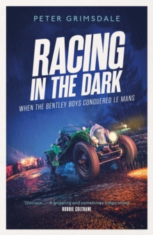 Image for Racing in the Dark: How the Bentley Boys Conquered Le Mans