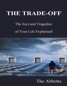 Image for THE TRADE-OFF - The Joys and Tragedies of Your Life Explained!
