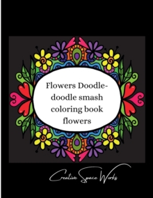 Image for Flowers Doodle-doodle smash coloring book flowers.