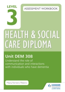 Image for Level 3 Health & Social Care Diploma assessment workbookUnit DEM 308,: Understand the role of communication and interaction with individuals who have dementia