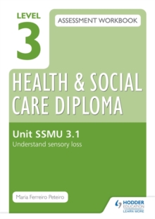 Image for Level 3 Health and Social Care Diploma assessment workbookUnit SSMU 3.1,: Understand sensory loss