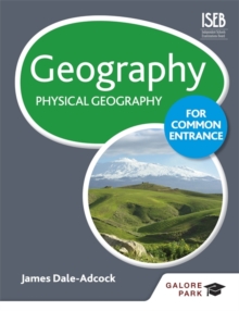 Geography for Common Entrance: Physical Geography - Dale-Adcock, James