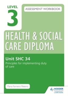 Image for Level 3 health & social care diploma assessment workbookSHC 34,: Principles for implementing duty of care in health, social care or children's and young people's settings