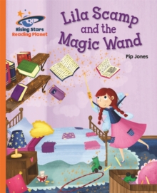 Reading Planet - Lila Scamp and the Magic Wand - Orange: Galaxy - Jones, Pip