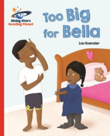Reading Planet - Too Big for Bella - Red A: Galaxy - Kuenzler, Lou