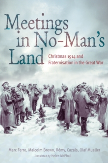 Image for Meetings in No Man's Land: Christmas 1914 and Fraternization in the Great War