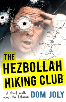 Image for The Hezbollah hiking club  : a short walk across the Lebanon
