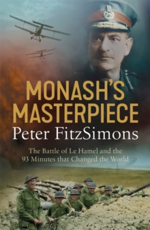 Monash’s Masterpiece: The battle of Le Hamel and the 93 minutes that changed the world