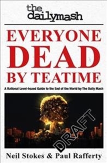 Image for Everyone dead by teatime  : a rational, level-headed guide to the end of the world from the Daily Mash