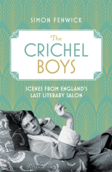 The Crichel Boys: Scenes from England’s Last Literary Salon
