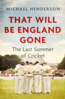 That Will Be England Gone: The Last Summer of Cricket