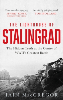 The Lighthouse of Stalingrad: The Hidden Truth at the Centre of WWII’s Greatest Battle