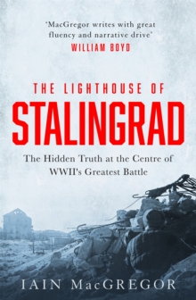 The Lighthouse of Stalingrad: The Hidden Truth at the Centre of WWII’s Greatest Battle